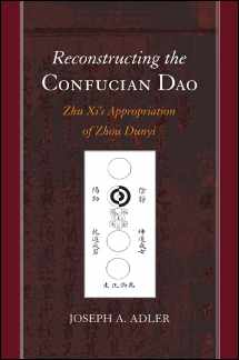 9781438451565-1438451563-Reconstructing the Confucian Dao: Zhu Xi's Appropriation of Zhou Dunyi (SUNY series in Chinese Philosophy and Culture)