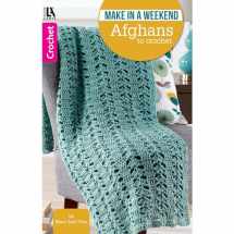 9781464759215-1464759219-Make in a Weekend Afghans to Crochet-10 Simple Designs for Cozy Wraps for the Family-Easy or Easy-Plus Skill Levels Using Medium, Bulky, or Super Bulky Weight Yarns