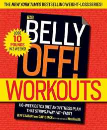 9781609618766-1609618769-The Belly Off! Workouts: A 6-Week Detox Diet and Fitness Plan That Strips Away Fat--Fast!