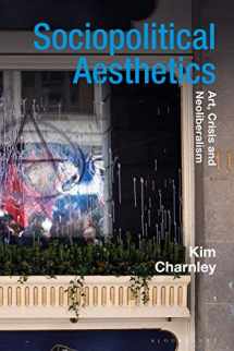 9781350008748-1350008745-Sociopolitical Aesthetics: Art, Crisis and Neoliberalism (Radical Aesthetics-Radical Art)