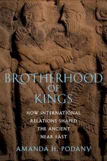 9780199858682-0199858683-Brotherhood of Kings: How International Relations Shaped the Ancient Near East