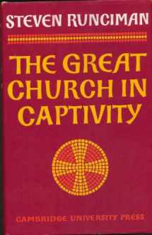 9780521071888-0521071887-The Great Church in Captivity: A Study of the Patriarchate of Constantinople from the Eve of the Turkish Conquest to the Greek War of Independence