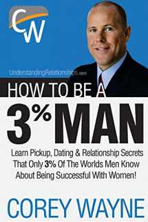 9780692552667-0692552669-How To Be A 3% Man, Winning The Heart Of The Woman Of Your Dreams