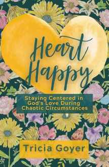 9781684511631-1684511631-Heart Happy: Staying Centered in God's Love Through Chaotic Circumstances