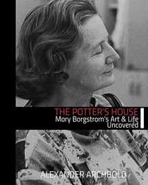 9780998639048-0998639044-The Potter's House: Mary Borgstrom's Art and Life Uncovered