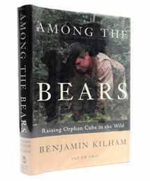 9780805069198-0805069194-Among the Bears: Raising Orphaned Cubs in the Wild
