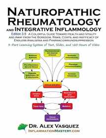 9780990620426-0990620425-Naturopathic Rheumatology and Integrative Inflammology V3.5: A Colorful Guide Toward Health and Vitality and Away from the Boredom, Risks, Costs, and (Inflammation Mastery & Functional Inflammology)
