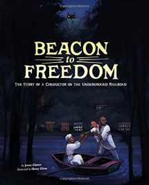9781515734970-1515734978-Beacon to Freedom: The Story of a Conductor on the Underground Railroad (Encounter: Narrative Nonfiction Picture Books)