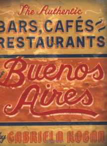 9781892145550-1892145553-The Authentic Bars, Cafes, and Restaurants of Buenos Aires