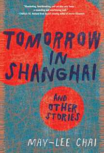 9781949467864-1949467864-Tomorrow in Shanghai: Stories