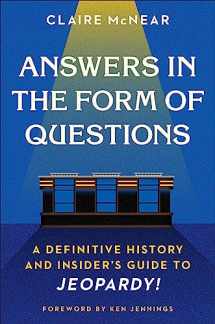 9781538702321-1538702320-Answers in the Form of Questions: A Definitive History and Insider's Guide to Jeopardy!