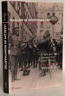 9780520225374-0520225376-Harlem in Montmartre: A Paris Jazz Story Between the Great Wars (Volume 4)