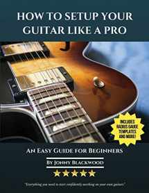 9780991854141-0991854144-How To Setup Your Guitar Like A Pro: An Easy Guide for Beginners
