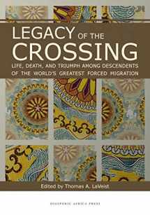 9781937306564-1937306569-Legacy of the Crossing: Life, Death, and Triumph among the Descendants of the World's Largest Forced Migration