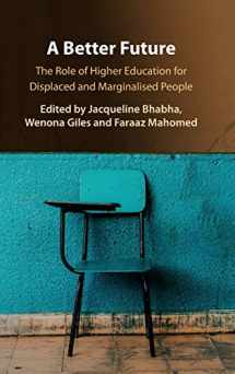 9781108496889-1108496881-A Better Future: The Role of Higher Education for Displaced and Marginalised People