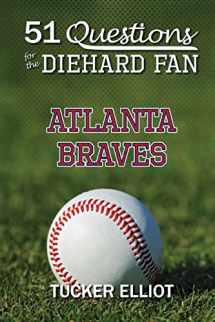 9780991269921-0991269926-51 Questions for the Diehard Fan: Atlanta Braves