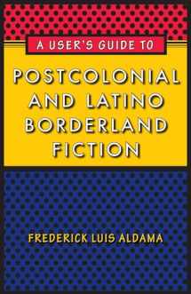 9780292725775-0292725779-A User's Guide to Postcolonial and Latino Borderland Fiction (Joe R. and Teresa Lozano Long Series in Latin American and Latino Art and Culture)