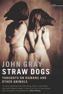 9781862075122-1862075123-Straw Dogs: Thoughts on Humans and Other Animals