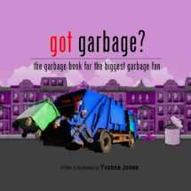 9780615931036-0615931030-Got Garbage?: The Garbage Book For The Biggest Garbage Fan