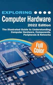9781913151874-1913151875-Exploring Computer Hardware - 2022 Edition: The Illustrated Guide to Understanding Computer Hardware, Components, Peripherals & Networks (Exploring Tech)