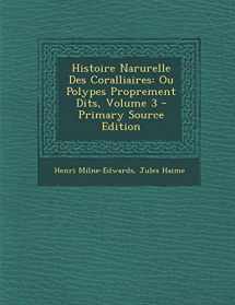 9781289485580-1289485585-Histoire Narurelle Des Coralliaires: Ou Polypes Proprement Dits, Volume 3 (French Edition)