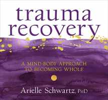 9781683647584-1683647580-Trauma Recovery: A Mind-Body Approach to Becoming Whole