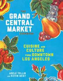 9781524758929-1524758922-The Grand Central Market Cookbook: Cuisine and Culture from Downtown Los Angeles
