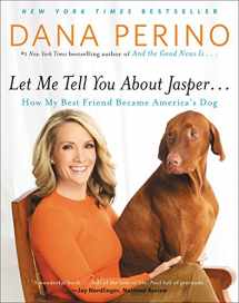 9781455567119-1455567116-Let Me Tell You about Jasper . . .: How My Best Friend Became America's Dog