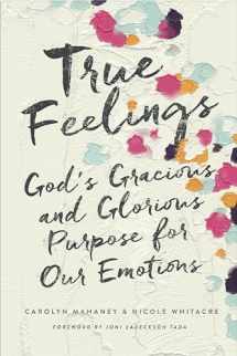 9781433552472-1433552477-True Feelings: God's Gracious and Glorious Purpose for Our Emotions