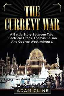 9781979156820-1979156824-The Current War: A Battle Story Between Two Electrical Titans, Thomas Edison And George Westinghouse