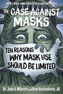 9781510764279-1510764275-The Case Against Masks: Ten Reasons Why Mask Use Should be Limited