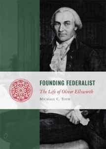 9781935191162-1935191160-Founding Federalist: The Life of Oliver Ellsworth (Lives of the Founders)