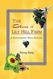 9780963293411-0963293419-The Elves of Lily Hill Farm: A Partnership With Nature
