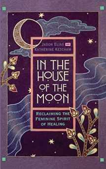 9780446518161-0446518166-In the House of the Moon: Reclaiming the Feminine Spirit of Healing