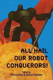 9781940709147-1940709148-All Hail Our Robot Conquerors!