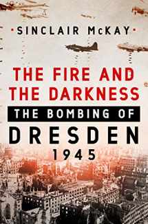 9781250258014-1250258014-The Fire and the Darkness: The Bombing of Dresden, 1945