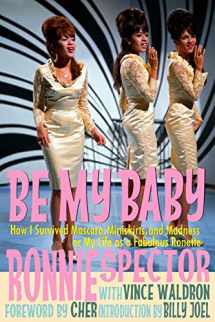 9781942570028-1942570023-Be My Baby: How I Survived Mascara Miniskirts and Madness, or My Life as a Fabulous Ronette