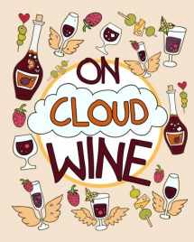 9781942915188-1942915187-On Cloud Wine: A Funny and Unique Adult Coloring Book for Moms Who Love Wine; Remember, Sip Happens So Relax, Be Stress-Free and Enjoy; Relaxation Gifts for Women Who Have Everything