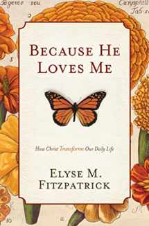 9781433519512-1433519518-Because He Loves Me: How Christ Transforms Our Daily Life