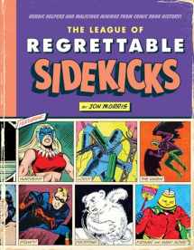 9781683690764-1683690761-The League of Regrettable Sidekicks: Heroic Helpers from Comic Book History!