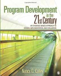 9781412974493-1412974496-Program Development in the 21st Century: An Evidence-Based Approach to Design, Implementation, and Evaluation