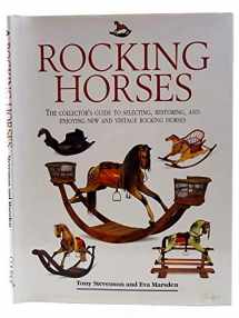 9781561382194-1561382191-Rocking Horses: The Collector's Guide to Selecting, Restoring, and Enjoying New and Vintage Rocking Horses