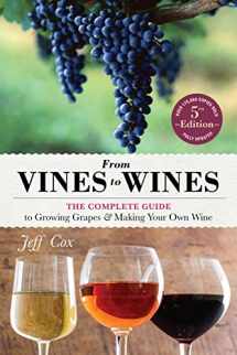 9781612124384-1612124380-From Vines to Wines, 5th Edition: The Complete Guide to Growing Grapes and Making Your Own Wine
