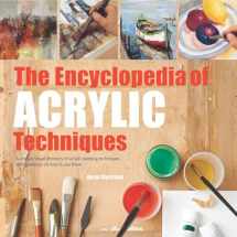 9781782215967-1782215964-Encyclopedia of Acrylic Techniques, The: A Unique Visual Directory of Acrylic Painting Techniques, With Guidance On How To Use Them