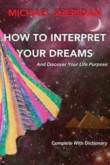 9780955729508-0955729505-How To Interpret Your Dreams: and discover your life purpose