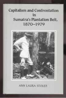 9780300031898-0300031890-Capitalism and Confrontation in Sumatra's Plantation Belt, 1870-1979
