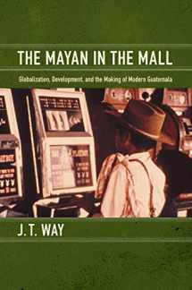 9780822351313-0822351315-The Mayan in the Mall: Globalization, Development, and the Making of Modern Guatemala