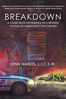 9780692168424-0692168427-Breakdown: A Clinician's Experience in a Broken System of Emergency Psychiatry (Serious Mental Illness, Psychosis, Reform)