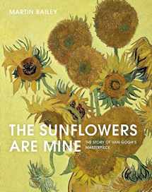 9780711241398-0711241392-The Sunflowers Are Mine: The Story of Van Gogh's Masterpiece