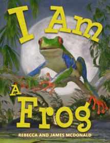 9781950553044-1950553043-I Am a Frog: A Book About Frogs for Kids (I Am Learning: Educational Series for Kids)